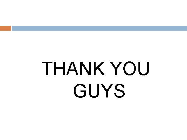 THANK YOU GUYS 