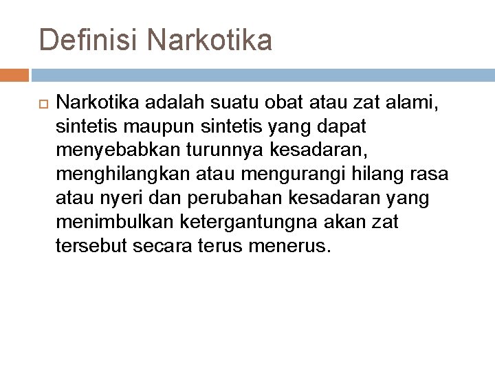 Definisi Narkotika adalah suatu obat atau zat alami, sintetis maupun sintetis yang dapat menyebabkan