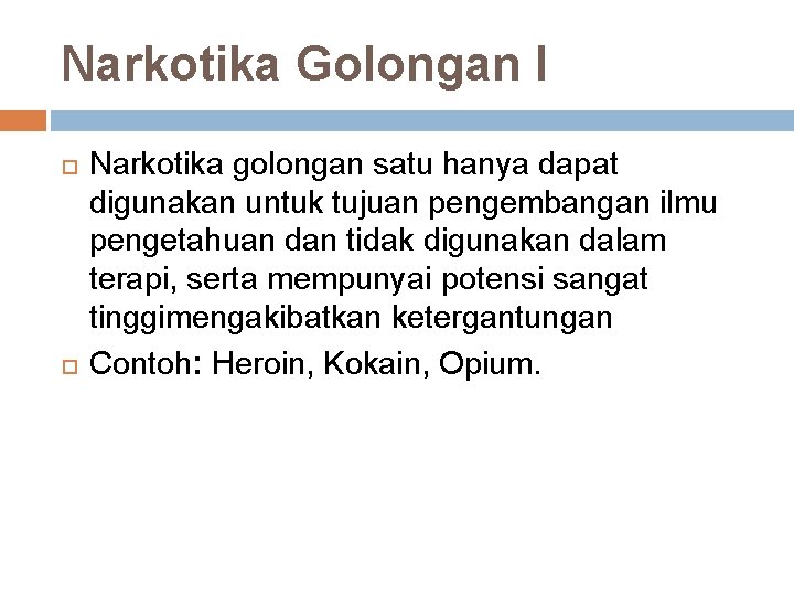 Narkotika Golongan I Narkotika golongan satu hanya dapat digunakan untuk tujuan pengembangan ilmu pengetahuan