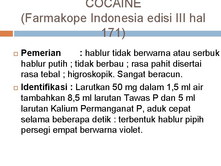 COCAINE (Farmakope Indonesia edisi III hal 171) Pemerian : hablur tidak berwarna atau serbuk