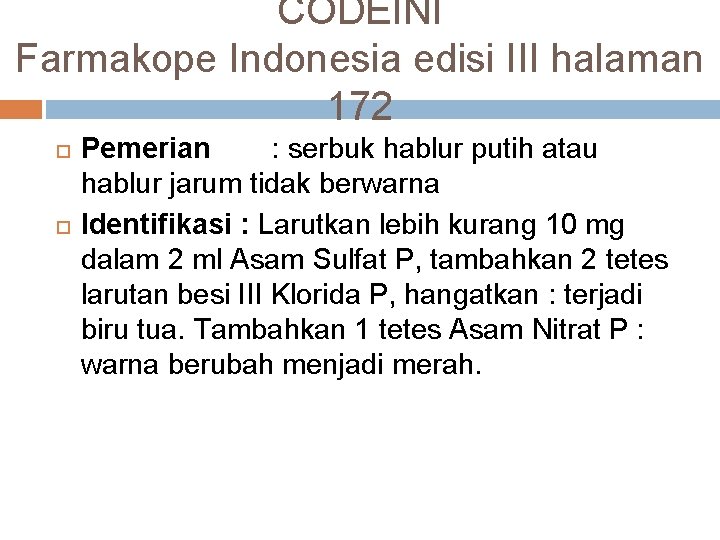 CODEINI Farmakope Indonesia edisi III halaman 172 Pemerian : serbuk hablur putih atau hablur