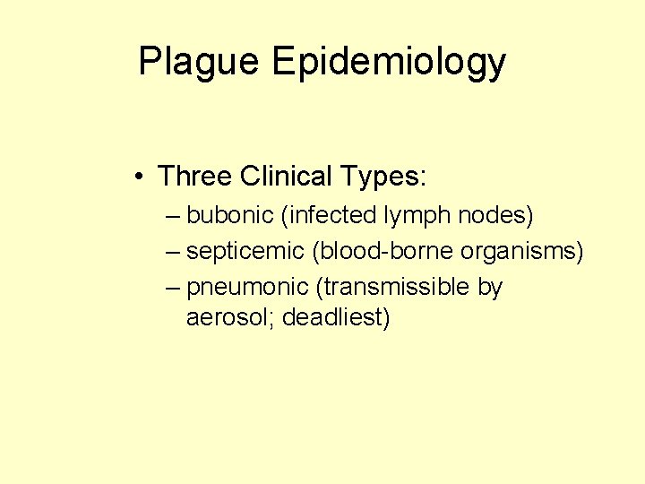 Plague Epidemiology • Three Clinical Types: – bubonic (infected lymph nodes) – septicemic (blood-borne