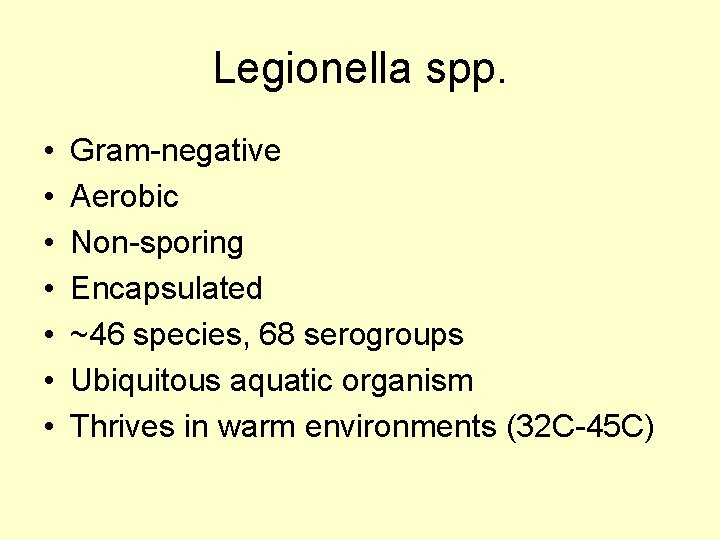 Legionella spp. • • Gram-negative Aerobic Non-sporing Encapsulated ~46 species, 68 serogroups Ubiquitous aquatic