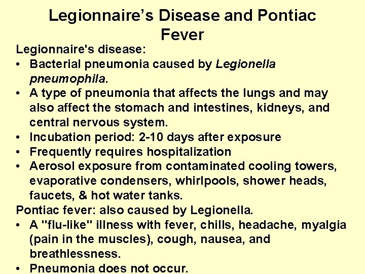 Legionnaire’s Disease and Pontiac Fever Legionnaire's disease: • Bacterial pneumonia caused by Legionella pneumophila.