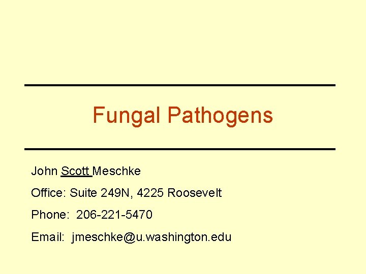 Fungal Pathogens John Scott Meschke Office: Suite 249 N, 4225 Roosevelt Phone: 206 -221