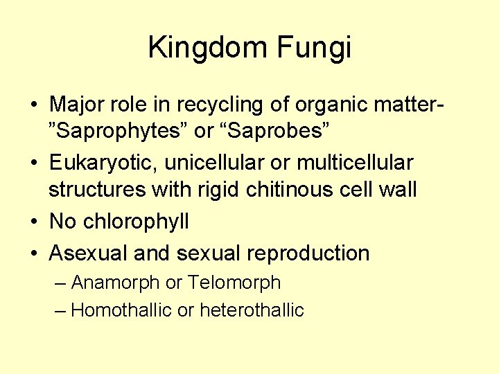 Kingdom Fungi • Major role in recycling of organic matter”Saprophytes” or “Saprobes” • Eukaryotic,