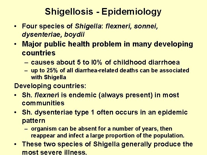 Shigellosis - Epidemiology • Four species of Shigella: flexneri, sonnei, dysenteriae, boydii • Major