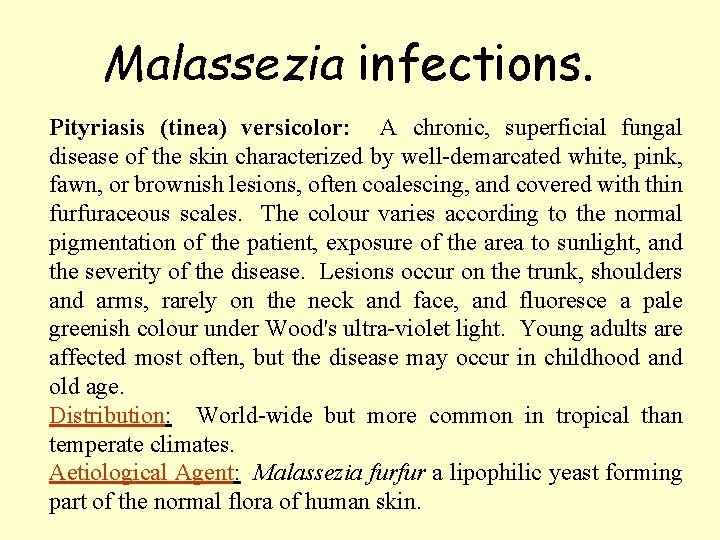 Malassezia infections. Pityriasis (tinea) versicolor: A chronic, superficial fungal disease of the skin characterized