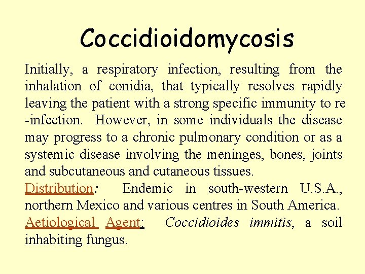 Coccidioidomycosis Initially, a respiratory infection, resulting from the inhalation of conidia, that typically resolves