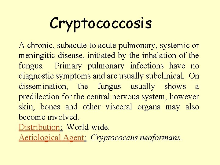Cryptococcosis A chronic, subacute to acute pulmonary, systemic or meningitic disease, initiated by the