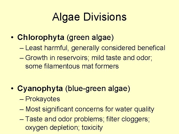 Algae Divisions • Chlorophyta (green algae) – Least harmful, generally considered benefical – Growth