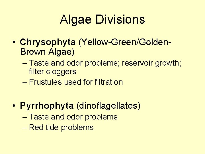 Algae Divisions • Chrysophyta (Yellow-Green/Golden. Brown Algae) – Taste and odor problems; reservoir growth;