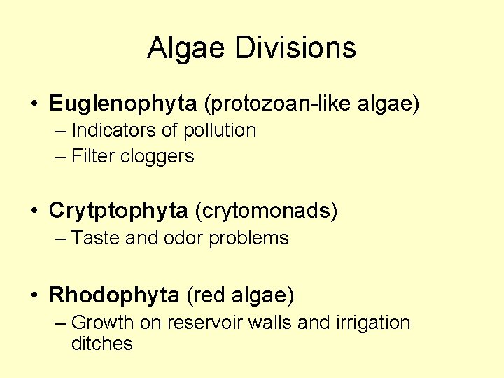 Algae Divisions • Euglenophyta (protozoan-like algae) – Indicators of pollution – Filter cloggers •