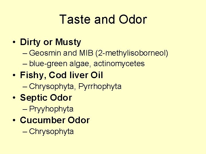 Taste and Odor • Dirty or Musty – Geosmin and MIB (2 -methylisoborneol) –