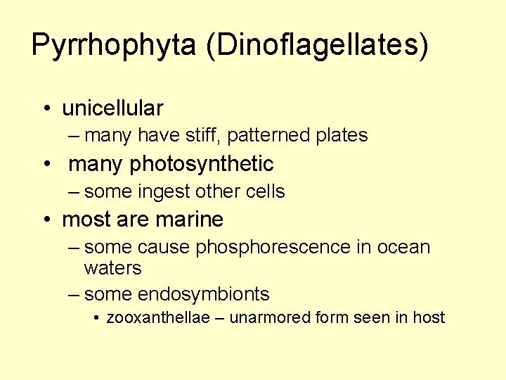 Pyrrhophyta (Dinoflagellates) • unicellular – many have stiff, patterned plates • many photosynthetic –