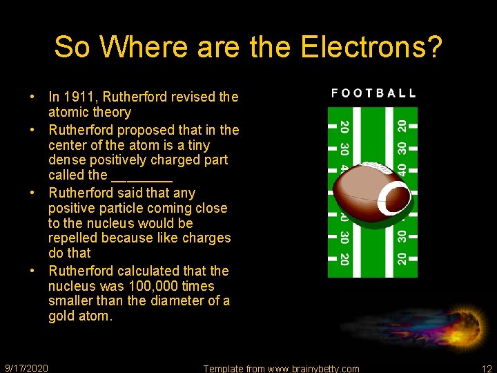 So Where are the Electrons? • In 1911, Rutherford revised the atomic theory •