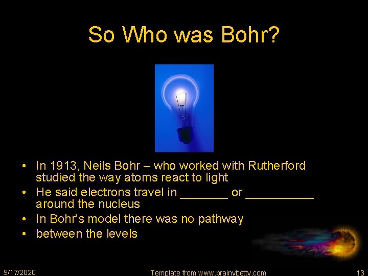 So Who was Bohr? • In 1913, Neils Bohr – who worked with Rutherford