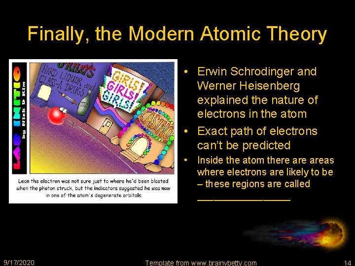 Finally, the Modern Atomic Theory • Erwin Schrodinger and Werner Heisenberg explained the nature
