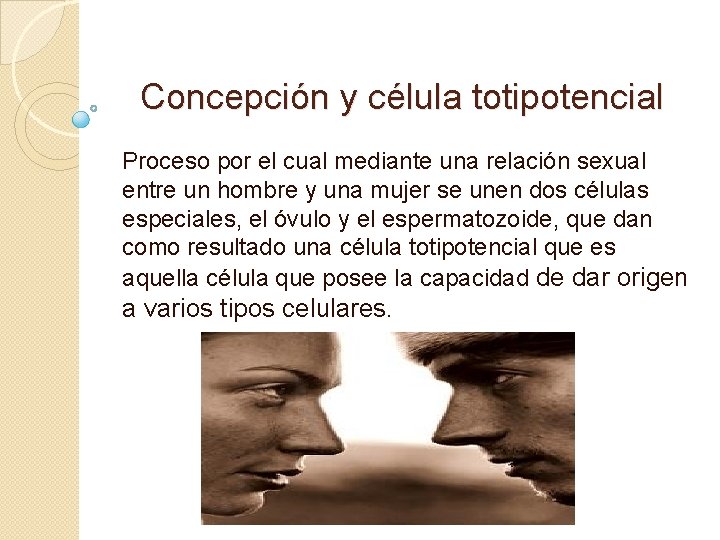 Concepción y célula totipotencial Proceso por el cual mediante una relación sexual entre un