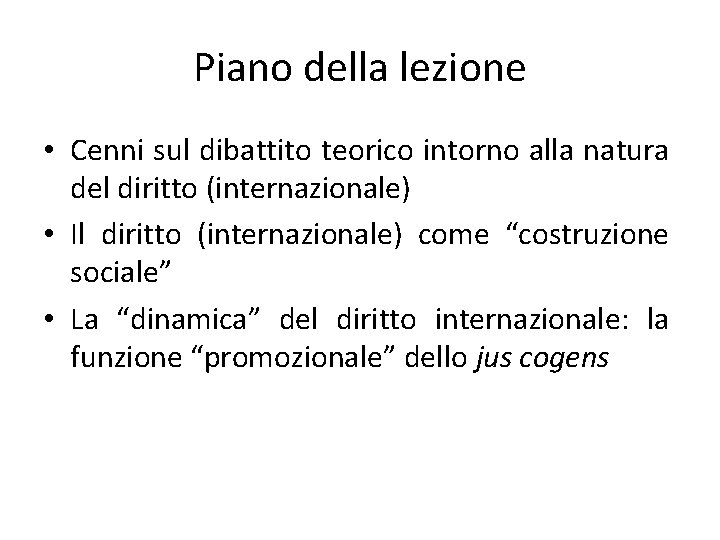 Piano della lezione • Cenni sul dibattito teorico intorno alla natura del diritto (internazionale)