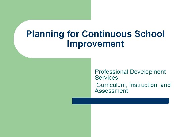 Planning for Continuous School Improvement Professional Development Services Curriculum, Instruction, and Assessment 