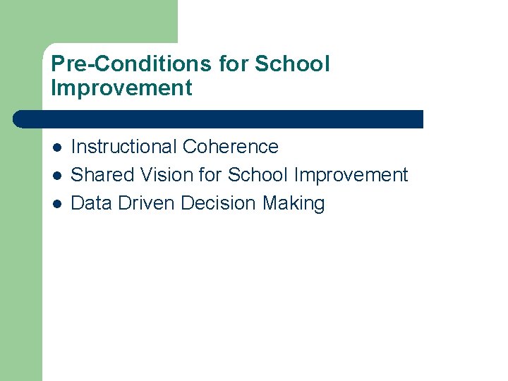 Pre-Conditions for School Improvement l l l Instructional Coherence Shared Vision for School Improvement