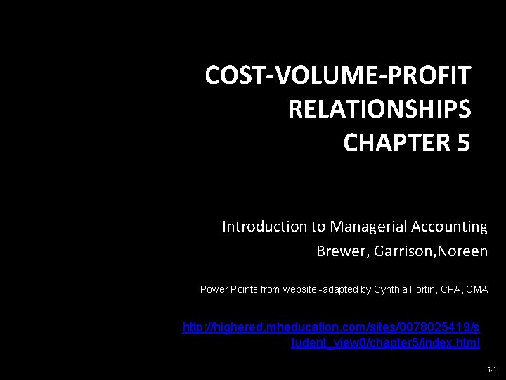 5 -1 COST-VOLUME-PROFIT RELATIONSHIPS CHAPTER 5 Introduction to Managerial Accounting Brewer, Garrison, Noreen Power