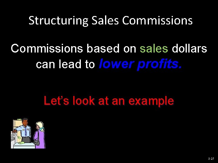 Structuring Sales Commissions based on sales dollars can lead to lower profits. Let’s look