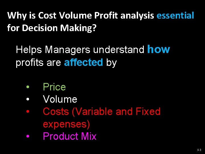 Why is Cost Volume Profit analysis essential for Decision Making? Helps Managers understand how