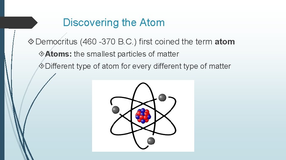 Discovering the Atom Democritus (460 -370 B. C. ) first coined the term atom Discovering the Atom Democritus (460 -370 B. C. ) first coined the term atom