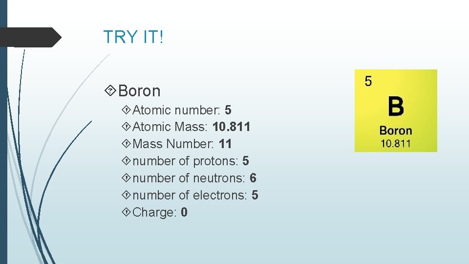 TRY IT! Boron Atomic number: 5 Atomic Mass: 10. 811 Mass Number: 11 number TRY IT! Boron Atomic number: 5 Atomic Mass: 10. 811 Mass Number: 11 number