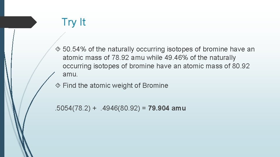 Try It 50. 54% of the naturally occurring isotopes of bromine have an atomic Try It 50. 54% of the naturally occurring isotopes of bromine have an atomic