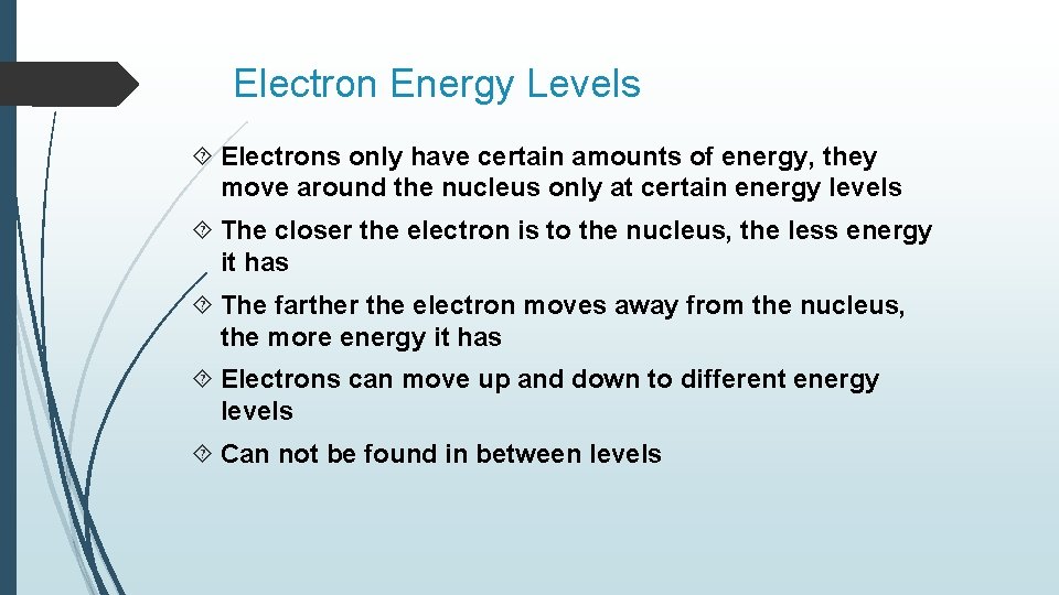 Electron Energy Levels Electrons only have certain amounts of energy, they move around the Electron Energy Levels Electrons only have certain amounts of energy, they move around the