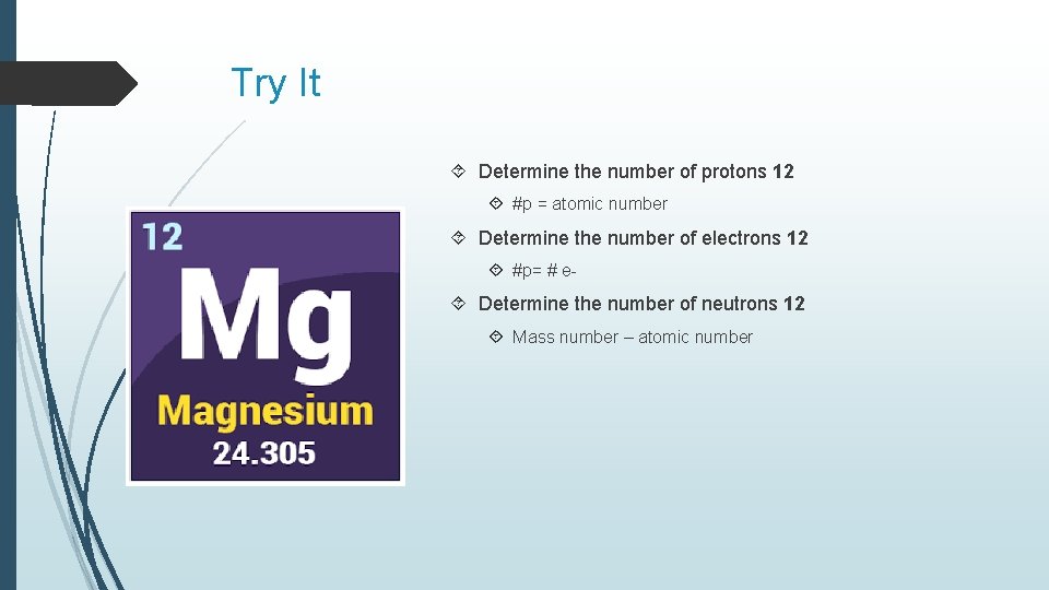Try It Determine the number of protons 12 #p = atomic number Determine the Try It Determine the number of protons 12 #p = atomic number Determine the