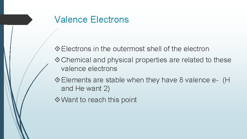 Valence Electrons in the outermost shell of the electron Chemical and physical properties are Valence Electrons in the outermost shell of the electron Chemical and physical properties are