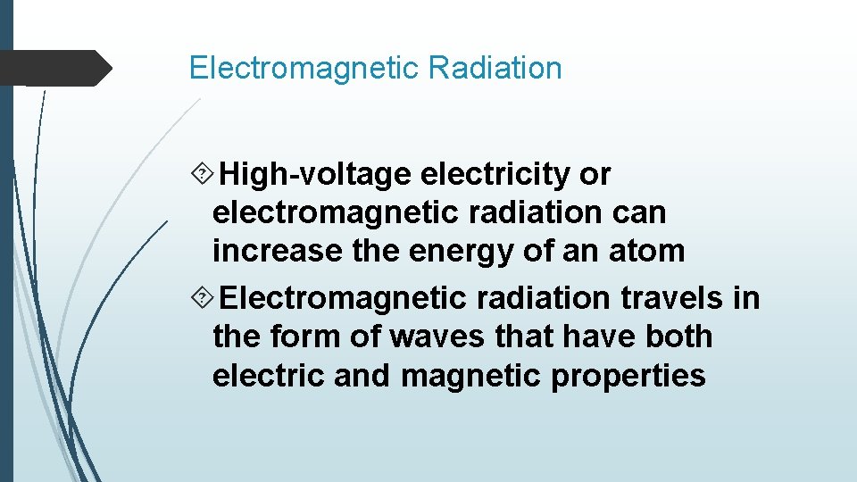 Electromagnetic Radiation High-voltage electricity or electromagnetic radiation can increase the energy of an atom Electromagnetic Radiation High-voltage electricity or electromagnetic radiation can increase the energy of an atom