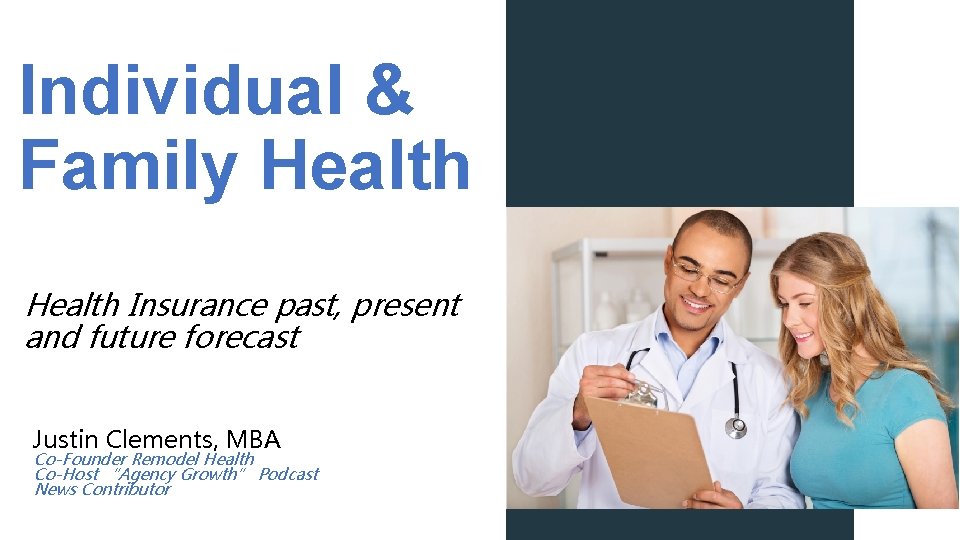 Individual & Family Health Insurance past, present and future forecast Justin Clements, MBA Co-Founder