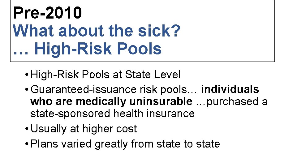 Pre-2010 What about the sick? … High-Risk Pools • High-Risk Pools at State Level