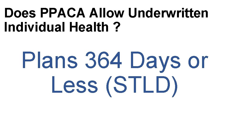 Does PPACA Allow Underwritten Individual Health ? Private & Plans 364 Days or Underwritten