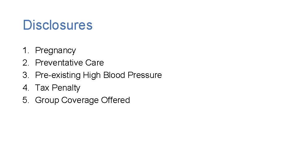 Disclosures 1. 2. 3. 4. 5. Pregnancy Preventative Care Pre-existing High Blood Pressure Tax