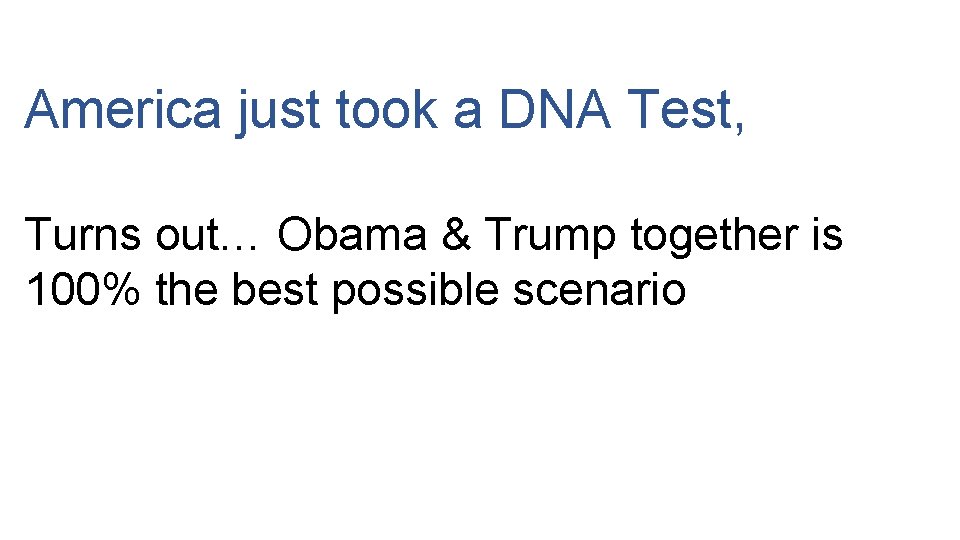 America just took a DNA Test, Turns out… Obama & Trump together is 100%
