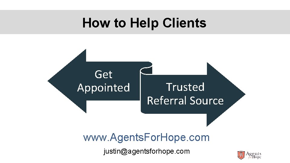 How to Help Clients Get Appointed Trusted Referral Source www. Agents. For. Hope. com