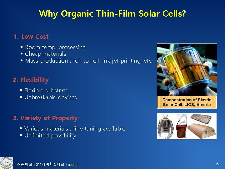 Why Organic Thin-Film Solar Cells? 1. Low Cost • Room temp. processing • Cheap