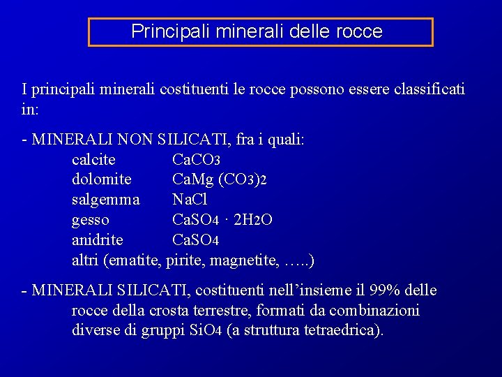 Principali minerali delle rocce I principali minerali costituenti le rocce possono essere classificati in:
