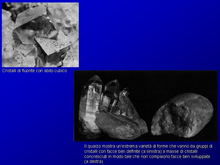 Cristalli di fluorite con abito cubico Il quarzo mostra un’estrema varietà di forme che