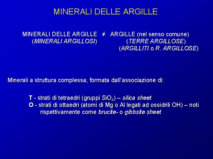 MINERALI DELLE ARGILLE ≠ ARGILLE (nel senso comune) (MINERALI ARGILLOSI) (TERRE ARGILLOSE) (ARGILLITI o