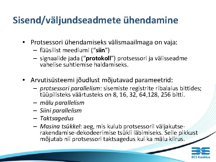 Sisend/väljundseadmete ühendamine • Protsessori ühendamiseks välismaailmaga on vaja: – füüsilist meediumi (“siin”) – signaalide