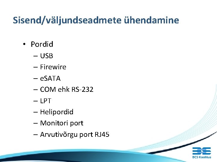 Sisend/väljundseadmete ühendamine • Pordid – USB – Firewire – e. SATA – COM ehk