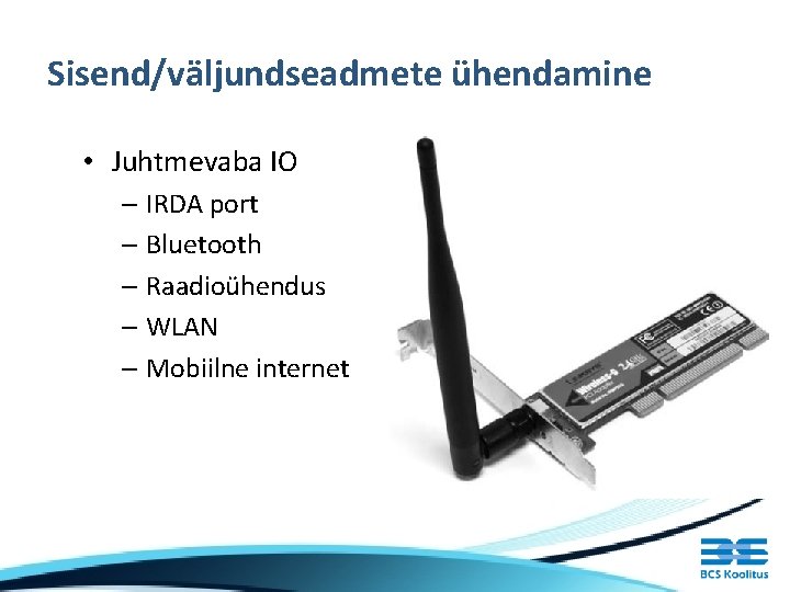 Sisend/väljundseadmete ühendamine • Juhtmevaba IO – IRDA port – Bluetooth – Raadioühendus – WLAN