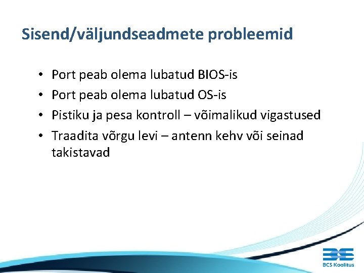 Sisend/väljundseadmete probleemid • • Port peab olema lubatud BIOS-is Port peab olema lubatud OS-is